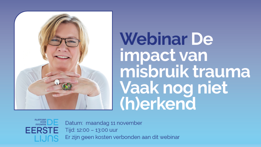 Luister terug! Webinar De impact van misbruik trauma – Vaak nog niet (h)erkend