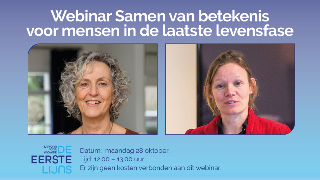 Luister terug! Webinar Samen van betekenis voor mensen in de laatste levensfase