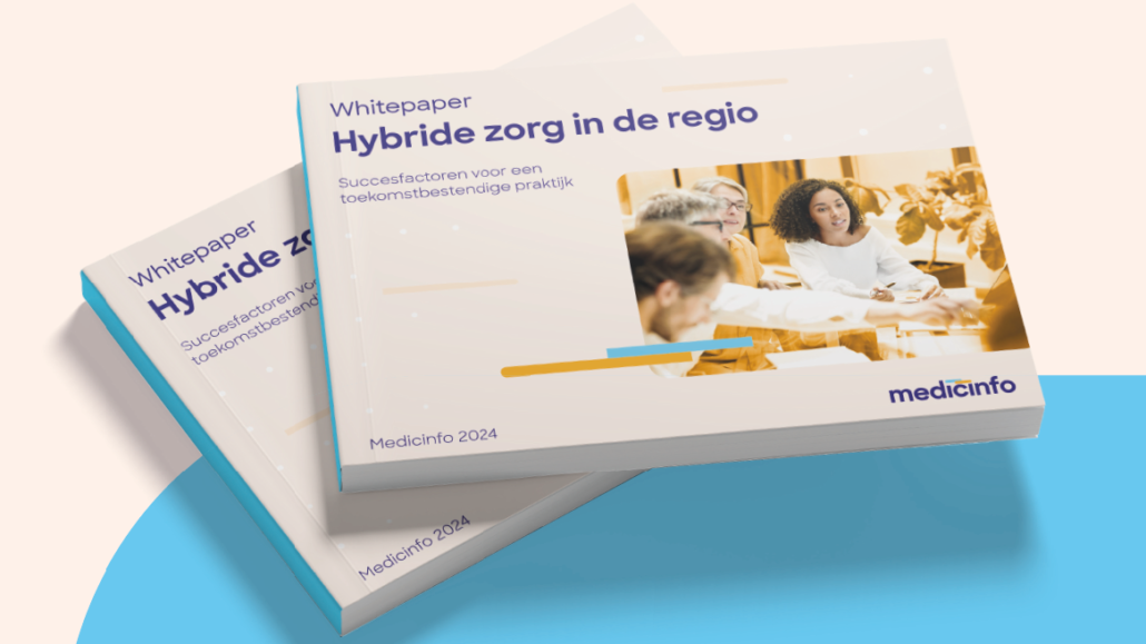 Medicinfo deelt geleerde lessen uit jarenlange ervaring met hybride zorg